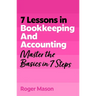 7 Lessons in Bookkeeping and Accounting: Master the Basics in 7 Steps