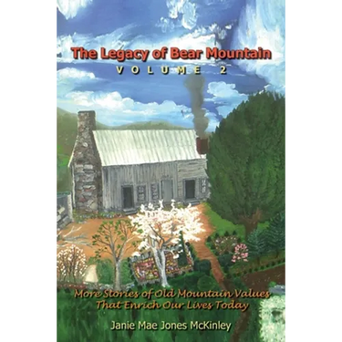 The Legacy of Bear Mountain, Volume 2: More Stories of Old Mountain Values That Enrich Our Lives Today