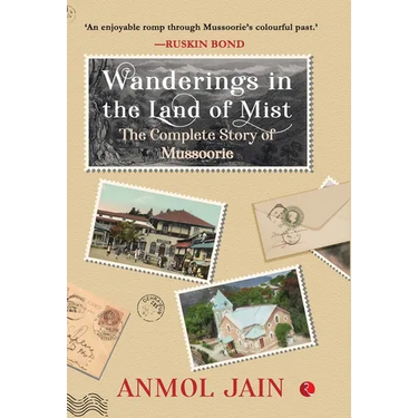 Wanderings in the Land of Mist: The Complete Story of Mussoorie