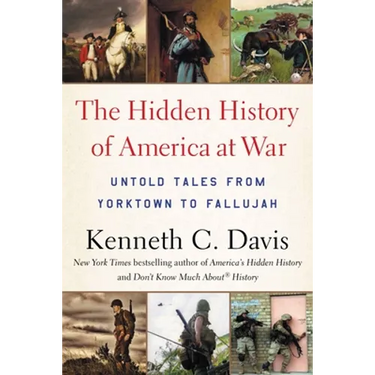 Hidden History of America at War: Untold Tales from Yorktown to Fallujah