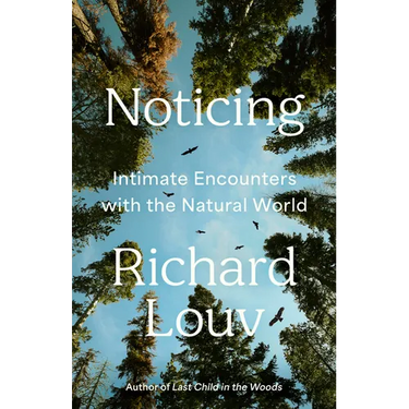 Noticing: Intimate Encounters with the Natural World