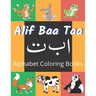 Alif Baa Taa Alphabet Coloring Books: Coloring Books for Practice Hand Writing In Arabic Learn How to Write the Arabic Letters from Alif to Ya Read an
