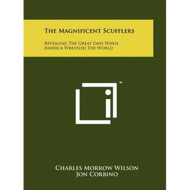The Magnificent Scufflers: Revealing The Great Days When America Wrestled The World