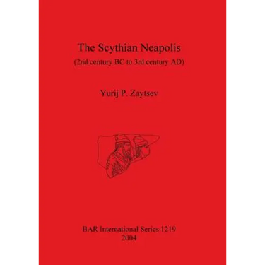 The Scythian Neapolis (2nd century BC to 3rd century AD): Investigations into the Graeco-Barbarian city on the northern Black Sea coast