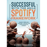 Successful with the Agile Spotify Framework: Squads, Tribes and Chapters - The Next Step After Scrum and Kanban?