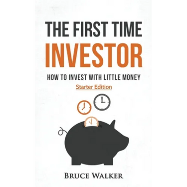 The First Time Investor: How to Invest with Little Money