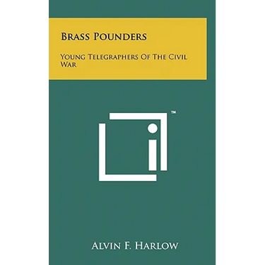 Brass Pounders: Young Telegraphers of the Civil War