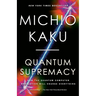 Quantum Supremacy: How the Quantum Computer Revolution Will Change Everything