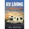 RV Living: A Beginner's Guide To Turning Your Motorhome Dream Into Reality