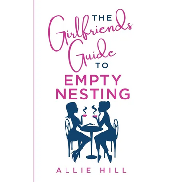 The Girlfriends' Guide to Empty Nesting