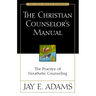 The Christian Counselor's Manual: The Practice of Nouthetic Counseling