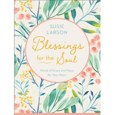 Blessings for the Soul: Words of Grace and Peace for Your Heart