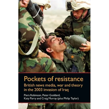 Pockets of Resistance: British News Media, War and Theory in the 2003 Invasion of Iraq