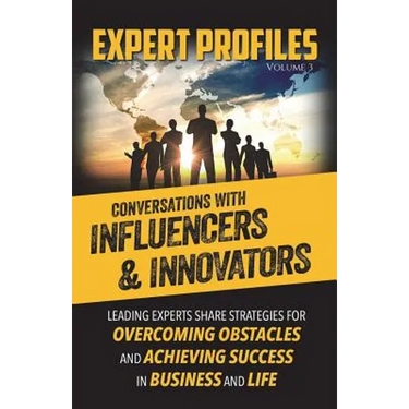 Expert Profiles Volume 3: Conversations with Influencers & Innovators