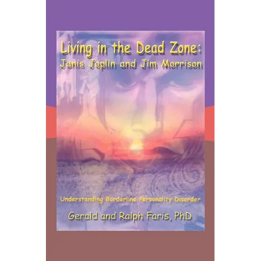 Living in the Dead Zone: Janis Joplin and Jim Morrison: Understanding Borderline Personality Disorder