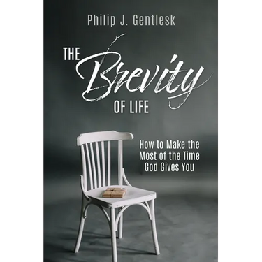 The Brevity of Life: How to Make the Most of the Time God Gives You