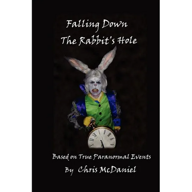 Falling Down The Rabbit's Hole: Based on True Paranormal Events