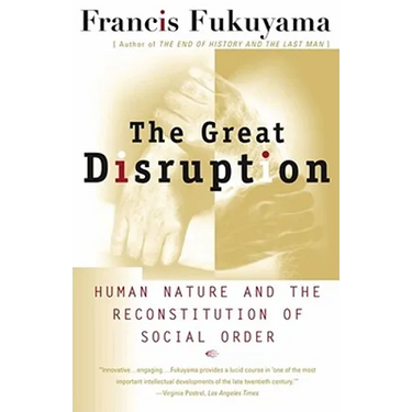 The Great Disruption: Human Nature and the Reconstitution of Social Order