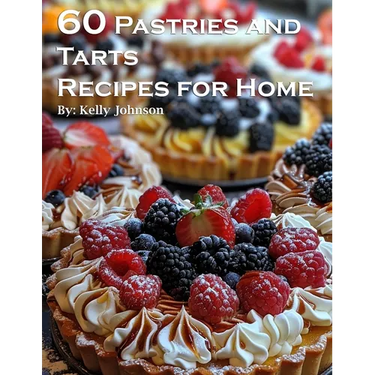 60 Pastries and Tarts Recipes for Home