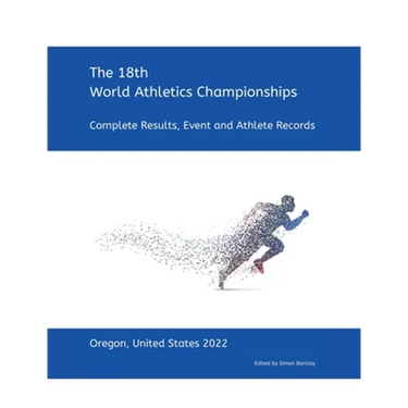 18th World Athletics Championships - Oregon 2022: Complete Results, Event & Athlete Records