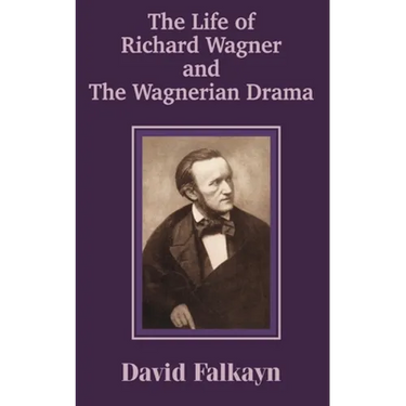 The Life of Richard Wagner and the Wagnerian Drama