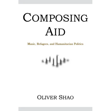 Composing Aid: Music, Refugees, and Humanitarian Politics