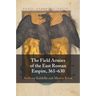 The Field Armies of the East Roman Empire, 361-630