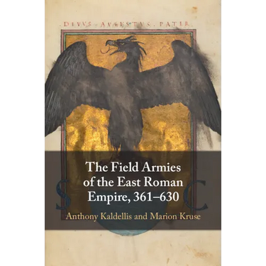 The Field Armies of the East Roman Empire, 361-630