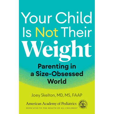 Your Child Is Not Their Weight: Parenting in a Size-Obsessed World