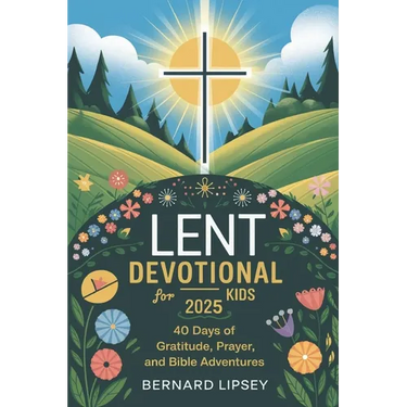 Lent Devotional for Kids 2025: 40 Days oF Gratitude, Prayer And Bible Adventures