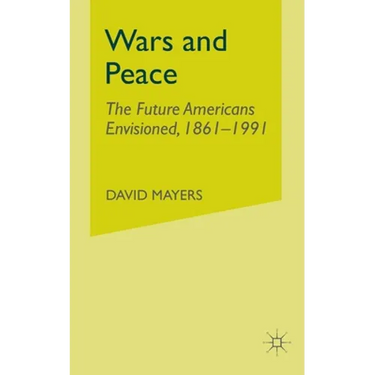 Wars and Peace: The Future Americans Envisioned, 1861-1991