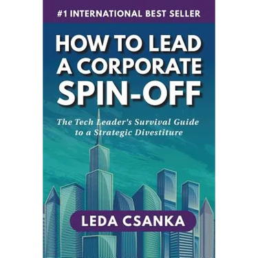 How to Lead a Corporate Spin-Off: The Tech Leader's Survival Guide to a Strategic Divestiture