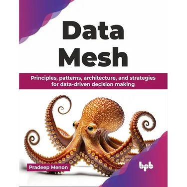 Data Mesh: Principles, patterns, architecture, and strategies for data-driven decision making (English Edition)