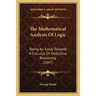The Mathematical Analysis Of Logic: Being An Essay Towards A Calculus Of Deductive Reasoning (1847)