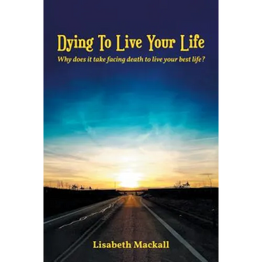 Dying to Live Your Life: Why does it take facing death to live your best life?