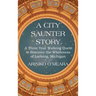 A City Saunter Story: A Three Year Walking Quest to Discover the Wholeness of Lansing, Michigan