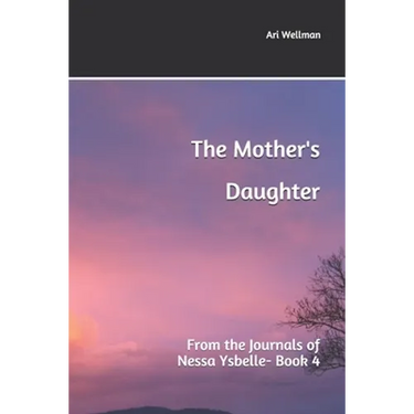 The Mother's Daughter: From the Journals of Nessa Ysbelle