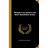 Metaphor and Simile in the Minor Elizabethan Drama