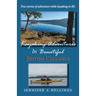 Kayaking Adventures In Beautiful British Columbia: True stories of adventure while kayaking in BC