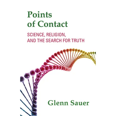 Points of Contact: Science, Religion, and the Search for Truth