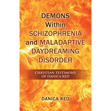 Demons Within Schizophrenia and Maladaptive Daydreaming Disorder: Christian Testimony of Danica Ked