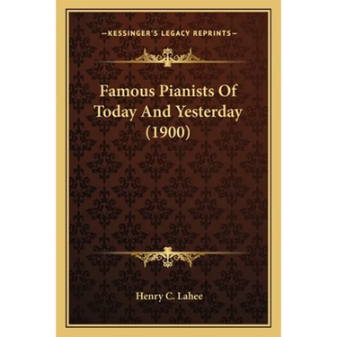 Famous Pianists Of Today And Yesterday (1900)