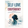 Self-Love and Codependency: 4 Books in 1: Self-Love Workbook for Women, Resilience to Cure Codependency, Narcissistic Abuse, Anxiety in Relationship
