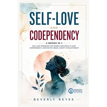 Self-Love and Codependency: 4 Books in 1: Self-Love Workbook for Women, Resilience to Cure Codependency, Narcissistic Abuse, Anxiety in Relationship