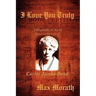 I Love You Truly: A Biographical Novel Based on the Life of Carrie Jacobs-Bond