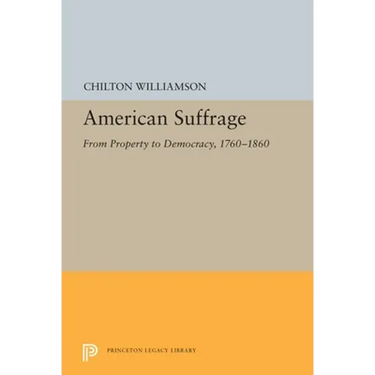 American Suffrage: From Property to Democracy, 1760-1860