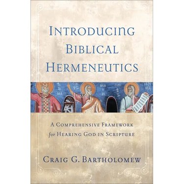 Introducing Biblical Hermeneutics: A Comprehensive Framework for Hearing God in Scripture