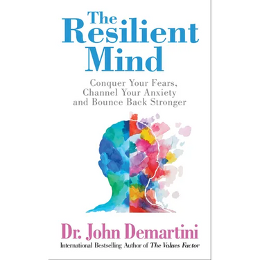 The Resilient Mind: Conquer Your Fears, Channel Your Anxiety and Bounce Back Stronger