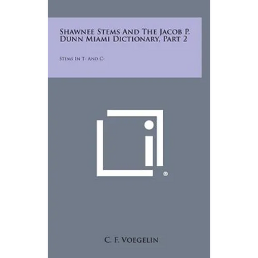 Shawnee Stems and the Jacob P. Dunn Miami Dictionary, Part 2: Stems in T- And C-