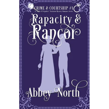 Rapacity & Rancor: A Pride & Prejudice Variation